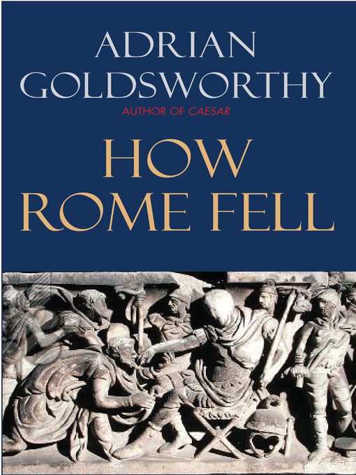 Title details for How Rome Fell by Adrian Goldsworthy - Available